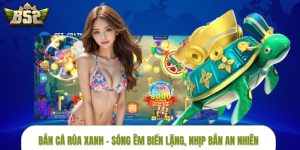Bắn Cá Rùa Xanh – Sóng Êm Biển Lặng, Nhịp Bắn An Nhiên