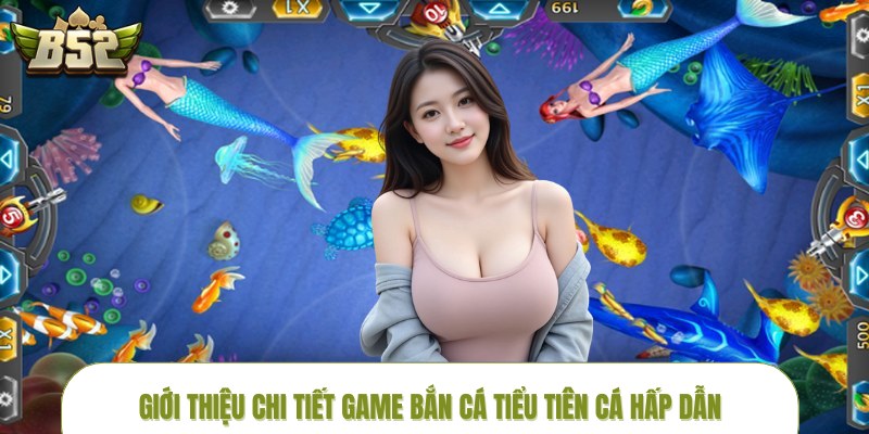 ban-ca-tieu-tien-ca-gioi-thieu