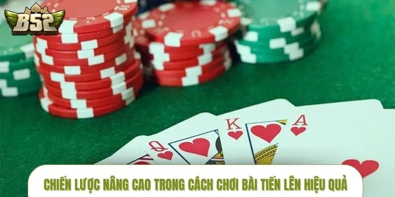 Áp dụng các cách chơi bài tiến lên hiệu quả từ chuyên gia