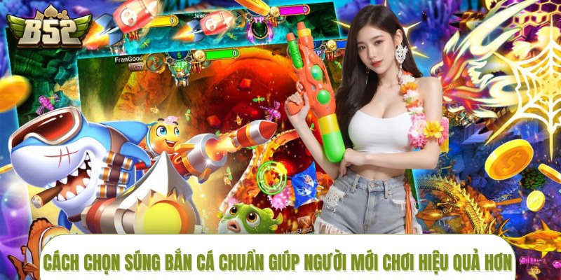 cach-chon-sung-ban-ca-chuan-giup-nguoi-moi