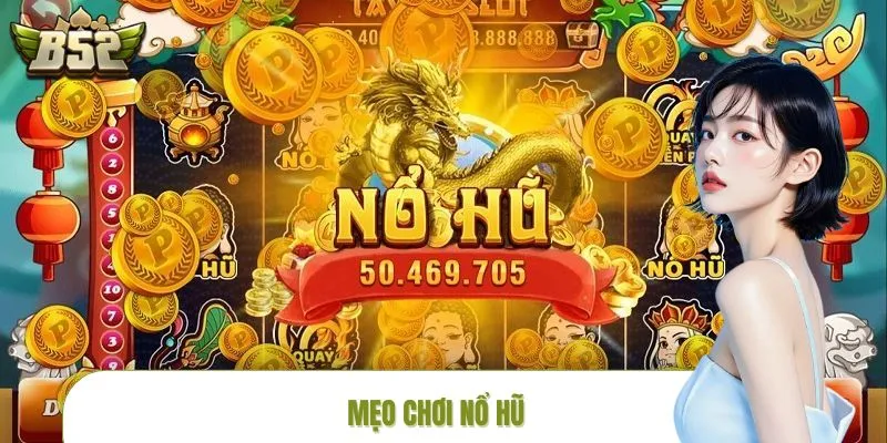 Mẹo Chơi Nổ Hũ B52CLUB - Bí Kíp Hốt Bạc Cho Người Mới Nhập Môn