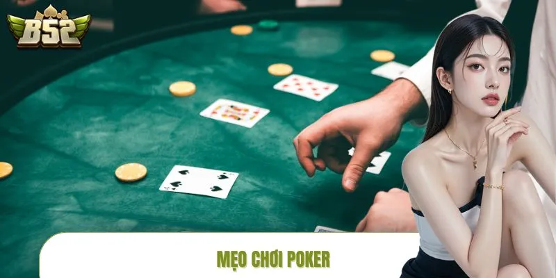 Mẹo Chơi Poker Hốt Tiền Triệu Dễ Dàng Từ Cao Thủ B52CLUB