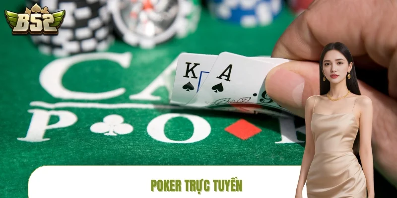Poker Trực Tuyến – Sàn Đấu Trí Tuệ Đỉnh Cao Tại B52CLUB