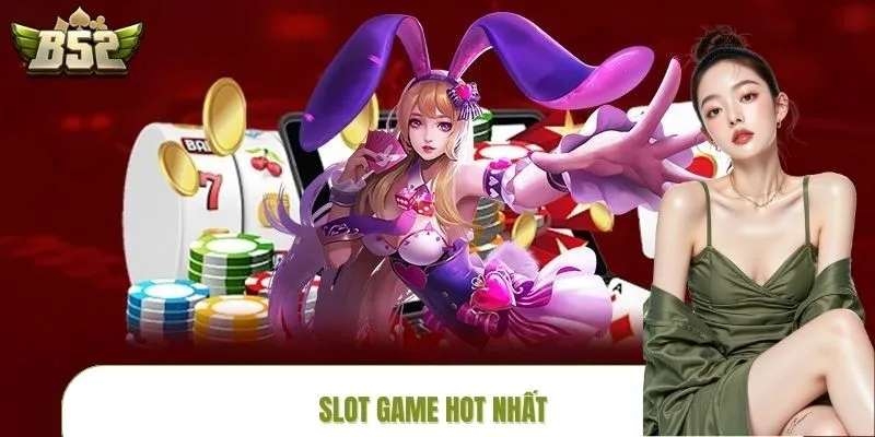 Slot Game Hot Nhất – Quay Liền Tay, Trúng Jackpot Cực Lớn