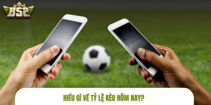 ty-le-keo-hom-nay-la-gi